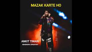 Ankit Tiwari - Mazak Karte Ho