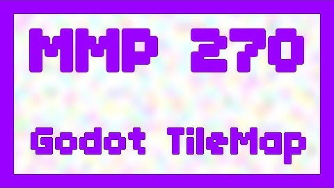 Godot TileMap (Part 2) ~ MMP 270