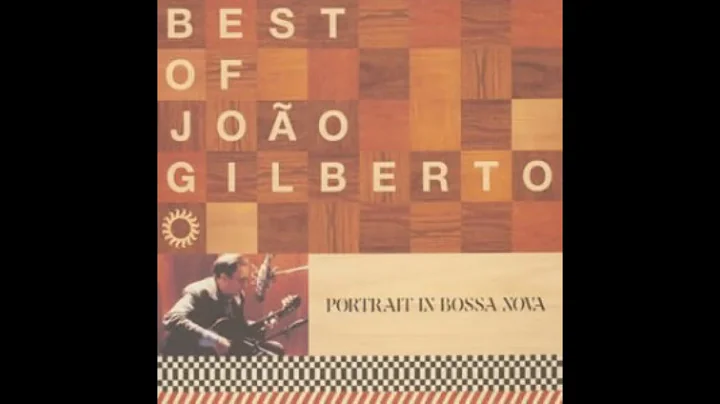 BEST OF JOO GILBERTO - PORTRAIT IN BOSSA NOVA (Ful...