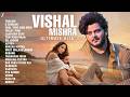 Vishal Mishra New Songs 2026 Jukebox | Tabhaahi🔥Teri Hogaiyaan, Dil Jhoom, Jaan Ban Gaye & More❤️