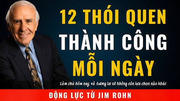 Rèn Luyện 12 Thói Quen Này Mỗi Ngày Để Thành Công Tự Tìm Đến | Động Lực Từ Jim Rohn