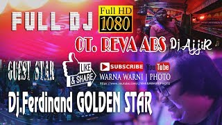 FULL DJ OT.REVA ABS Dj.Ajjir With Guest Star DJ.Ferdinand GS #GOLDENSTAR || WARNAWARNI || Suka Damai