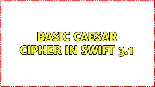 Basic Caesar Cipher in Swift 3.1