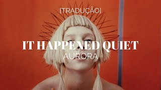 AURORA - It Happened Quiet [Legendado/Tradução]