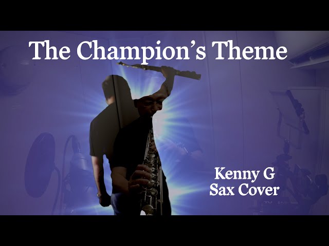 Kenny G / Sax Cover / The Champion's Theme - YouTube