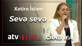 Xatirə İslam - Sevə sevə CANLI İFA Resimi