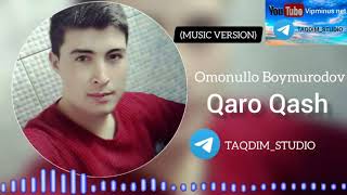 Omonullo Boymurodov QARO QOSH (MUSIC VERSION) T.ME/TAQDIM_STUDIO