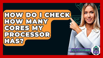 How Do I Check How Many Cores My Processor Has? - Next LVL Programming