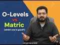 Who Should Choose O-Levels in Pakistan? | O-Levels vs Matric Full Comparison | Career Guidance 2025
