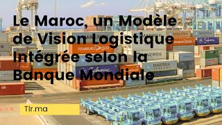 Le Maroc, un Modèle de Vision Logistique Intégrée selon la Banque Mondiale