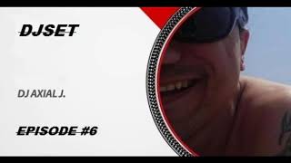 Axial J presents: DJSET Episode6