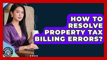 How To Resolve Property Tax Billing Errors? - Property Taxes Uncovered