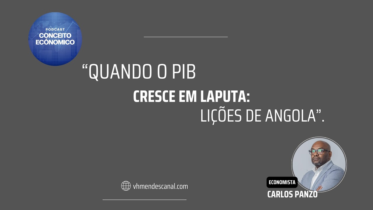 “QUANDO O PIB CRESCE EM LAPUTA: LIÇÕES DE ANGOLA”.