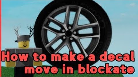 How to make a decal move in blockate