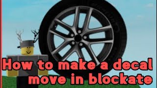 How to make a decal move in blockate