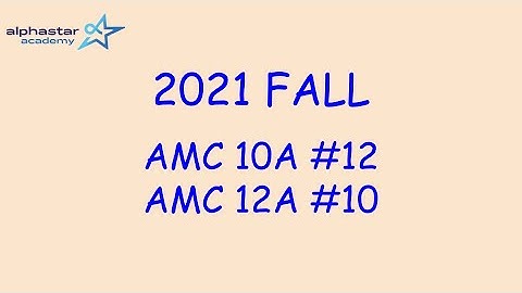 2021 Fall AMC 10A #12 and AMC 12A #10