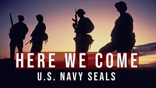 U.S. Navy SEALs - &quot;Here We Come&quot;