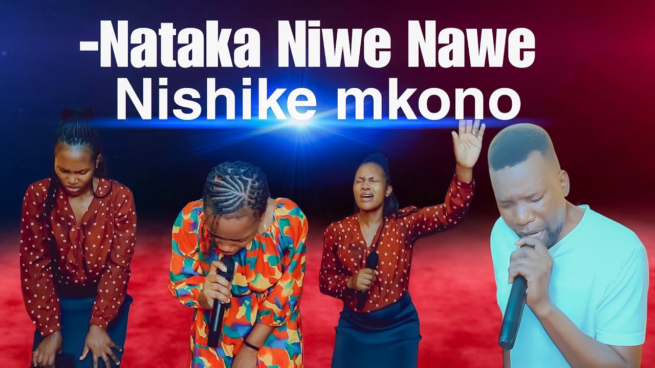 NATAKA NIWE NAWE // NISHIKE MKONO BWANA