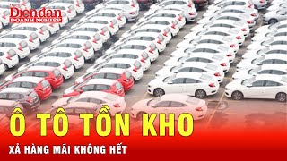 Ô tô tồn kho với số lượng nhiều khủng khiếp, xả hàng không ai mua | Tin tức 24h