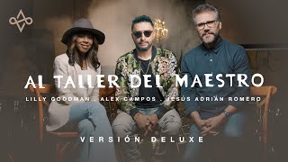 AL TALLER DEL MAESTRO - Alex Campos, Jesús Adrián Romero, Lilly Goodman | Versión Deluxe 2022