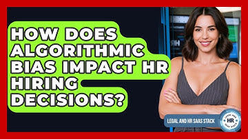 How Does Algorithmic Bias Impact HR Hiring Decisions? - Legal And HR SaaS Stack
