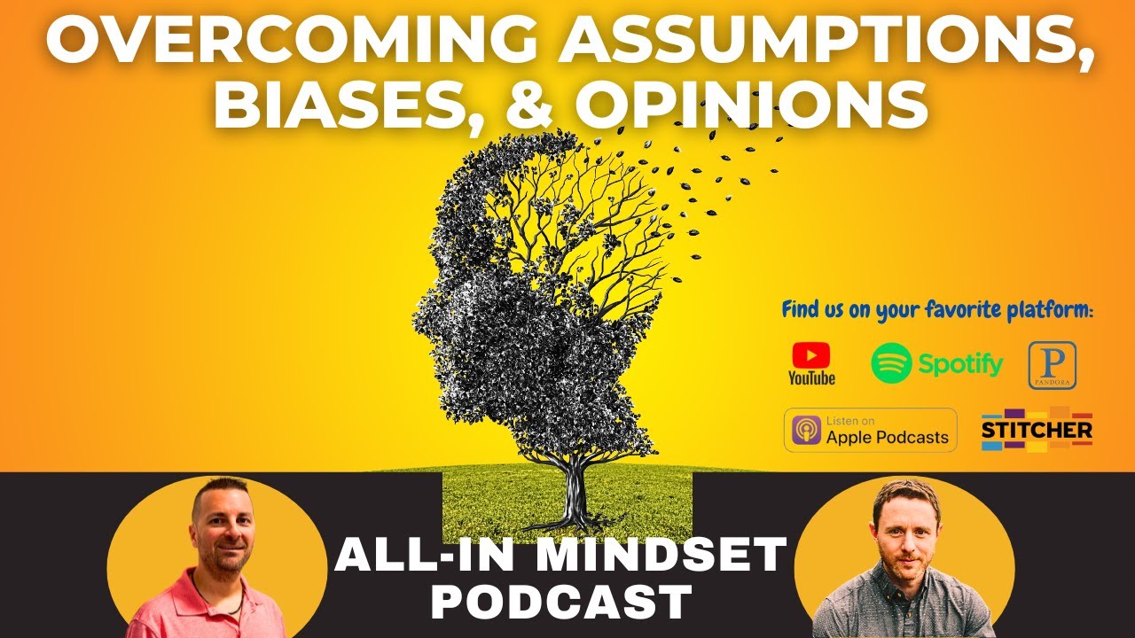 Overcoming Assumptions, Biases, & Opinions | All-In Mindset Podcast