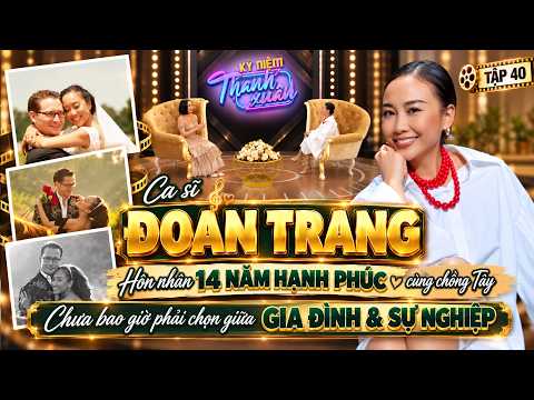 Kỷ Niệm Thanh Xuân 2026 #40 Full: Tại Sao Phụ Nữ Lấy Chồng Lại Phải Gác Lại Đam Mê? - Đoan Trang
