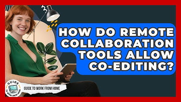 How Do Remote Collaboration Tools Allow Co-editing? - Guide To Work From Home