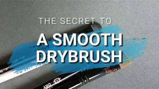 The Secret to a Smooth Drybrush