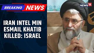 Israel Claims Iran Intelligence Minister Esmail Khatib Killed In Overnight Strike Iran War