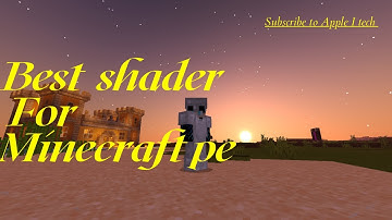 Best shaders for Minecraft pe 1.17 in iOS and android