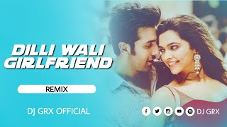 DILLI WALI GIRLFRIEND DJ SONG (EDM DROP REMIX) || DJ GRX