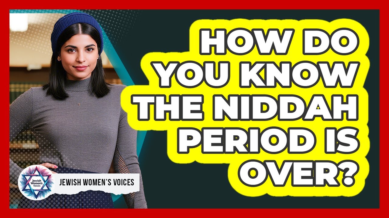 How Do You Know The Niddah Period Is Over?