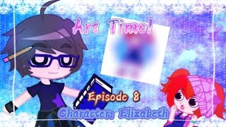 Art Time! (Episode 8) {Character: Elizabeth Afton } [Read Desc.]