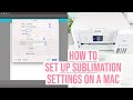 MAC SETTINGS FOR BEST QUALITY SUBLIMATION PRINTING | TROUBLESHOOT WHY SETTINGS WONT SHOW UP