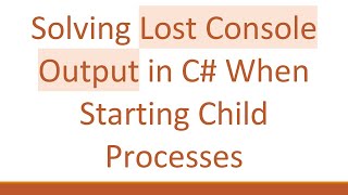 Solving Lost Console Output in C# When Starting Child Processes