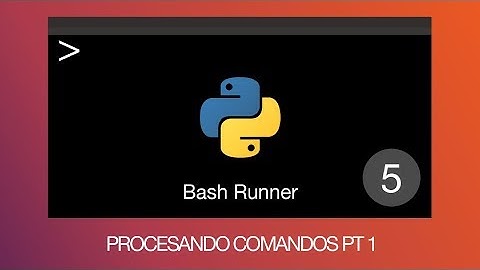 Creando Scripts en Python - Bash Runner 5: Procesando Comandos pt 1