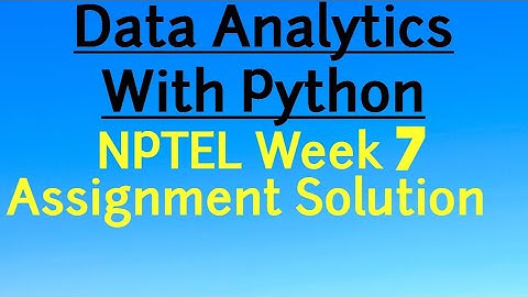 NPTEL Week 7 Assignment Solution Data Analytics with Python