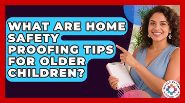 What Are Home Safety Proofing Tips For Older Children? - Single Parent Support Hub