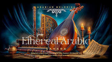 Ethereal Arabic Oud 🌙 Peaceful Middle Eastern Ambience for Relaxation, Arabic Oud Serenity