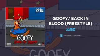 22Gz - Goofy/ Back in Blood (Freestyle) (AUDIO)