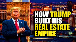 The Trump Empire: How Donald Trump Built a Real Estate Dynasty