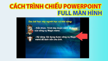 Cách Trình Chiếu Powerpoint Toàn Màn Hình - Chuyên Nghiệp và Ấn Tượng!