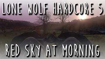 Lone Wolf Hardcore 5 - Red Sky at Morning (DayZ Standalone)