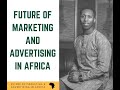 Future of Marketing and Advertising in Africa - Part 1