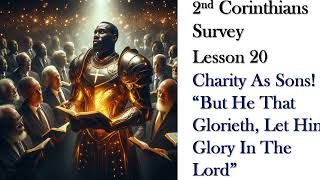 2nd Corinthians Survey: Lesson 20 Charity As Sons! “But He That Glorieth, Let Him Glory In The Lord”