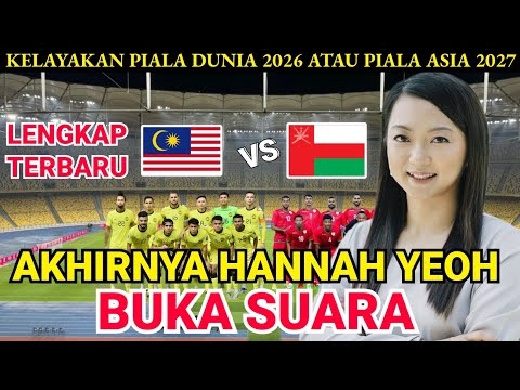 MALAYSIA VS OMAN ‼️ AKHIRNYA HANNAH YEOH BUKA SUARA