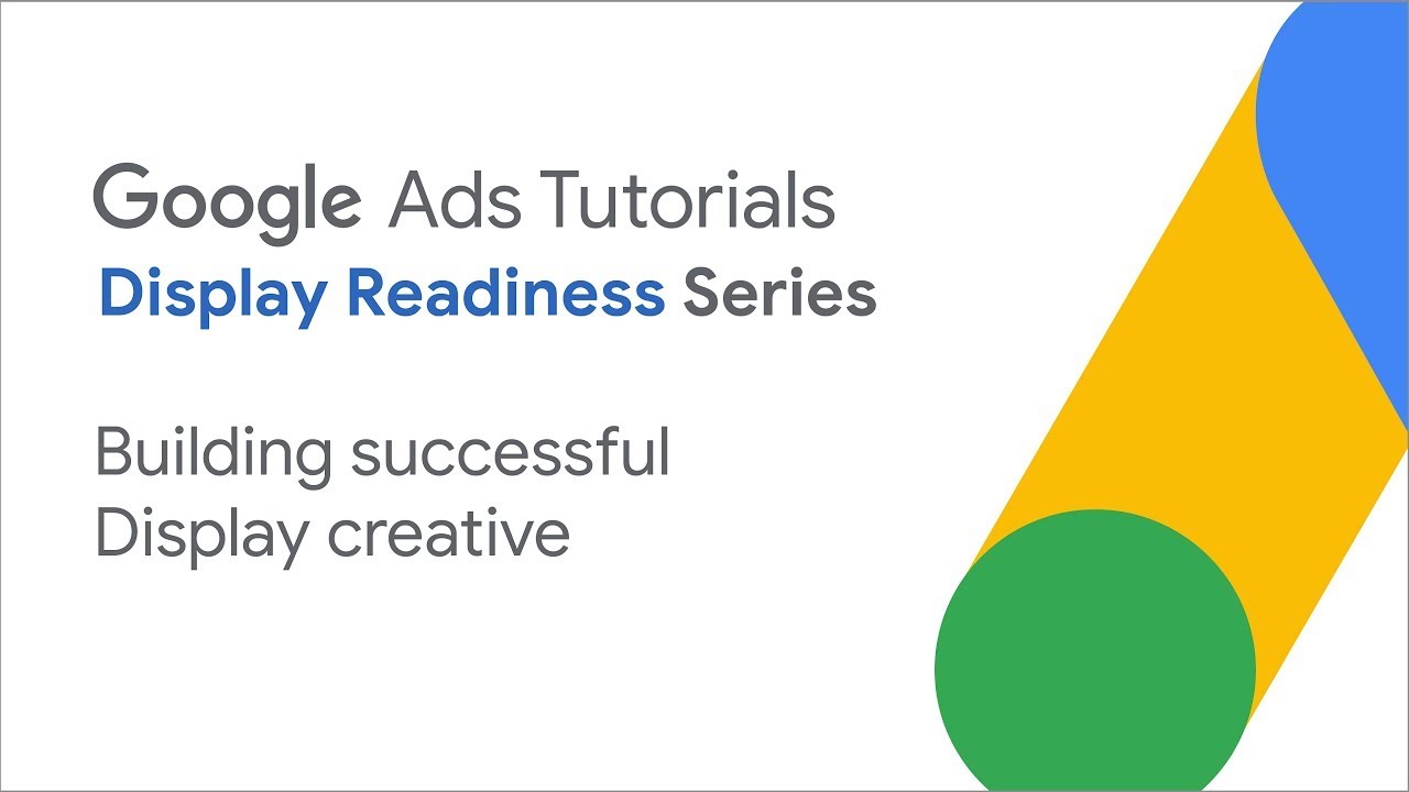 Google Ads Tutorials: Building successful Display creative