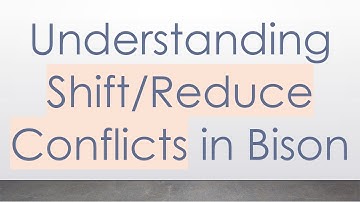 Understanding Shift/Reduce Conflicts in Bison