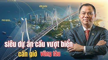 Siêu Dự Án Cầu Vượt Biển Cần Giờ – Vũng Tàu: Quy Mô Khổng Lồ Lộ Diện!